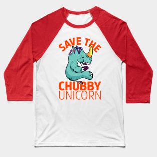 Save The Chubby Unicorn Baseball T-Shirt